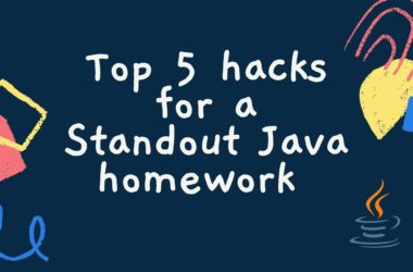 Top 5 hacks for a Standout Java homework